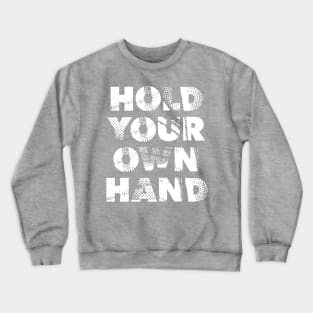 HOLD YOUR OWN HAND Crewneck Sweatshirt